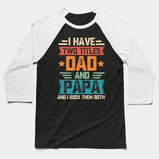 I Have Two Titles Dad And Papa Baseball T-Shirt